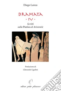 Dramata. Vol. 4: Scritti sulla poetica di Aristotele libro