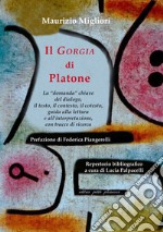 Il «Gorgia» di Platone. La «domanda» chiave del dialogo, il testo, il contesto, il cotesto, guida alla lettura e all'interpretazione, con tracce di ricerca libro