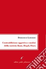 Contraddizione oggettiva e analisi della società: Kant, Hegel, Marx libro