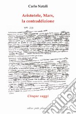 Aristotele, Marx, la contraddizione. Cinque saggi