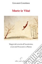 Morte (e vita). Viaggio dal concetto all'incantesimo, ovvero dai presocratici a Platone libro