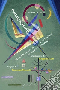 Pedagogismo. Manuale essenziale di autodifesa per scuole e università libro