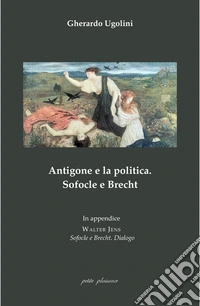 Antigone e la politica. Sofocle e Brecht