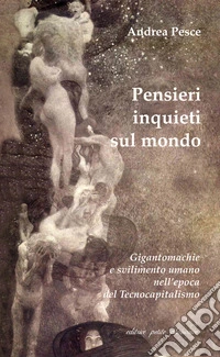 Pensieri inquieti sul mondo. Gigantomachie e svilimento umano nell'epoca del tecnocapitalismo