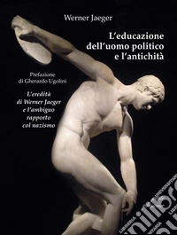 L'educazione dell'uomo politico e l'antichità. L'eredità di Werner Jaeger e l'ambiguo rapporto col nazismo