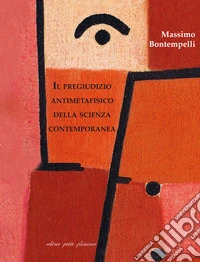 Il pregiudizio antimetafisico della scienza contemporanea