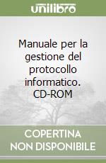 Manuale per la gestione del protocollo informatico. CD-ROM libro