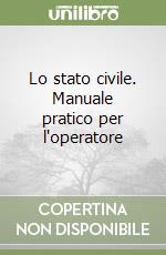 Lo stato civile. Manuale pratico per l'operatore libro