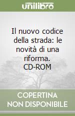 Il nuovo codice della strada: le novità di una riforma. CD-ROM libro