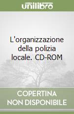 L'organizzazione della polizia locale. CD-ROM libro