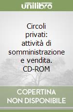 Circoli privati: attività di somministrazione e vendita. CD-ROM