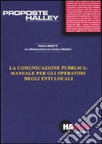 La comunicazione pubblica: manuale per gli operatori degli enti locali libro