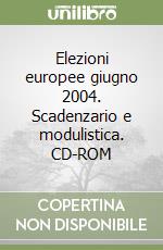 Elezioni europee giugno 2004. Scadenzario e modulistica. CD-ROM libro