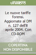 Le nuove tariffe forensi. Aggiornate al DM n. 127 dell'8 aprile 2004. Con CD-ROM