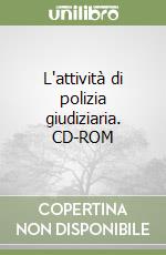 L'attività di polizia giudiziaria. CD-ROM libro