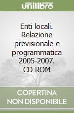 Enti locali. Relazione previsionale e programmatica 2005-2007. CD-ROM libro