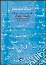 Il segretario comunale ufficiale rogante. L'attività contrattuale degli enti locali libro