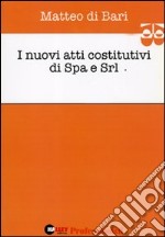 I nuovi atti costitutivi di Spa e Srl