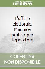 L'ufficio elettorale. Manuale pratico per l'operatore libro