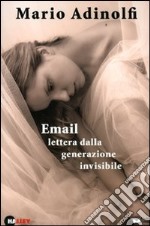 Email lettera dalla generazione invisibile. Con CD Audio libro