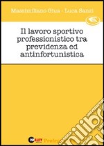 Il lavoro sportivo professionistico tra previdenza e antinfortunistica libro usato