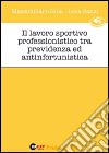 Il lavoro sportivo professionistico tra previdenza e antinfortunistica libro