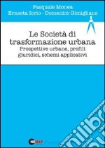 Le società di trasformazione urbana. Prospettive urbane, profili giuridici, schemi applicativi libro