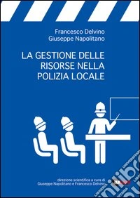 La gestione delle risorse nella polizia locale libro
