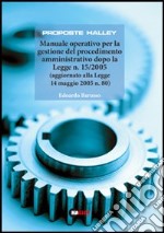 Manuale operativo per la gestione del procedimento amministrativo dopo la Legge n. 15/2005 (aggiornato alla Legge 14 maggio 2005 n. 80) libro