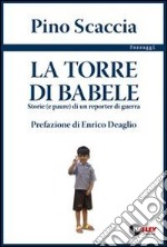 La torre di Babele. Storie (e paure) di un reporter di guerra libro