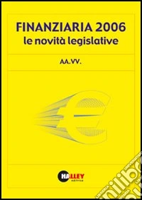 Finanziaria 2006. Le novità legislative libro