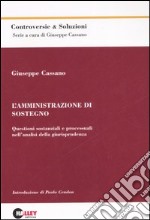 L'amministrazione di sostegno. Questioni sostanziali e processuali nell’analisi. libro