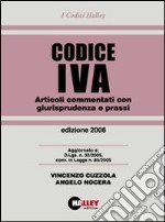 Codice IVA 2006. Articoli commentati con giurisprudenza e prassi libro