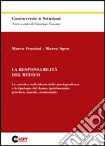 La responsabilità del medico. La casistica individuata dalla giurisprudenza e le tipologie del danno (patrimoniale, genetico, morale, esistenziale) libro