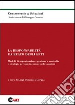 La responsabilità da reato degli enti. Modelli di organizzazione, gestione, controllo e strategie per non incorrere nelle sanzioni