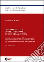 Opposizione alle contravvenzioni al codice della strada. Strategie per la redazione del ricorso innanzi al prefetto e dell'atto innanzi al giudice di pace... libro