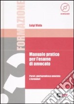 Manuale pratico per l'esame di avvocato. Pareri, giurisprudenza annotata e formulari. Con CD-ROM libro