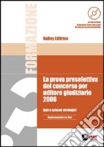 La prova preselettiva del concorso per uditore giudiziario 2006. Quiz e schemi strategici. Con CD-ROM libro