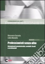 Professionisti senza albo. Adempimenti amministrativi, contabili, fiscali e previdenziali libro