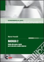 Basilea 2. Guida alle nuove regole per le piccole e medie imprese libro