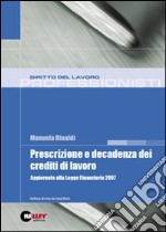 Prescrizione e decadenza dei crediti di lavoro. Aggiornato alla legge finanziaria 2007 libro