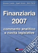 Finanziaria 2007. Commento analitico e novità legislative libro