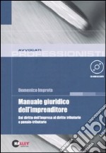 Manuale giuridico dell'imprenditore. Dal diritto dell'impresa al diritto tributario e penale-tributario. Con CD-ROM libro