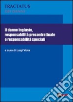 Il danno ingiusto, responsabilità precontrattuale e responsabilità speciali libro