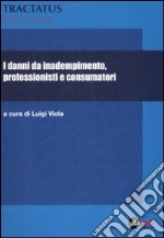 I danni da inadempimento, professionisti e consumatori libro