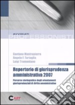 Repertorio di giurisprudenza amministrativa 2007. Percorso storiografico degli orientamenti di diritto amministrativo
