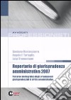 Repertorio di giurisprudenza amministrativa 2007. Percorso storiografico degli orientamenti di diritto amministrativo libro