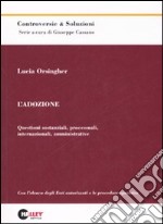 L'Adozione. Questioni sostanziali, processuali, internazionali, amministrative