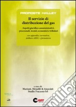 Il servizio di distribuzione del gas. Aspetti giuridico-amministrativi, processuali, tecnici, economici e tributari libro