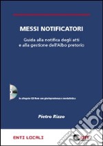 Messi notificatori. Guida alla notifica degli atti e alla gestione dell'albo pretorio. Con CD-ROM libro